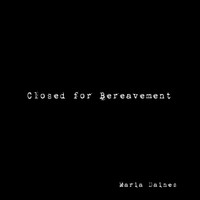 Picture for song 'Closed for Bereavement' by artist 'Maria Daines'