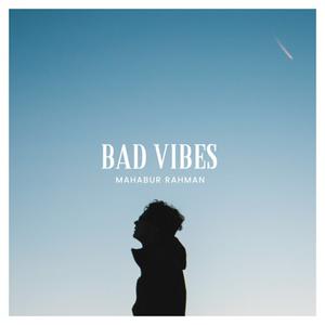 Picture for song 'Bad Vibes' by artist 'Mahabur Rahman'