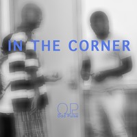 Picture for song 'IN THE CORNER' by artist 'Odd Pulse'