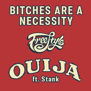 Picture for song 'Bitches Are A Necessity (Freestyle)' by artist 'DJ Ouija'