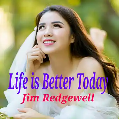Picture for song 'Life is Better Today' by artist 'Jim Redgewell'
