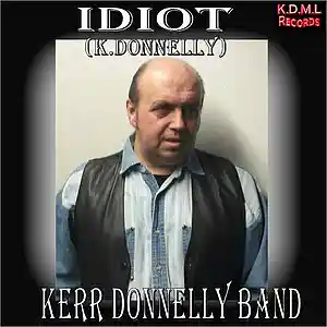 Picture for song 'Idiot (K.Donnelly)' by artist 'Kerr Donnelly Band'