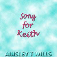 Picture for song 'Song For Keith' by artist 'AINSLEY T WILLS'