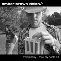 Picture for song 'c'mon baby rock my pants off' by artist 'amber brown vision'