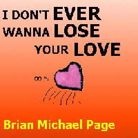 Picture for song 'I Don't Ever Wanna Lose Your Love' by artist 'Brian Michael Page'