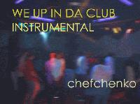 Picture for song 'WE UP IN DA CLUB - Instrumental' by artist 'Chefchenko'