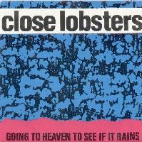 Picture for song 'Going To Heaven To See If It Rains' by artist 'Close Lobsters'