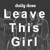 Picture for song 'Leave This Girl' by artist 'Daily Dose'