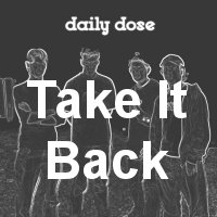 Picture for song 'Take It Back' by artist 'Daily Dose'