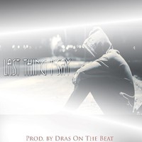 Picture for song 'Last thing i say w/o hook' by artist 'Dras On The Beat'