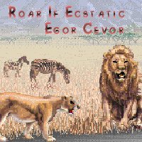 Picture for song 'Roar If Ecstatic' by artist 'Egor Cevor'