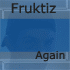 Picture for song 'Again (loves techno dub)' by artist 'Fruktiz'