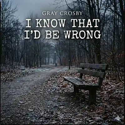 Picture for song 'I Know That I'd Be Wrong' by artist 'Gray Crosby'