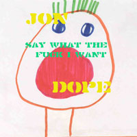 Picture for song 'Say What The F U C K I Want' by artist 'JON DOPE AND JOE E SIXPACK'