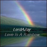 Picture for song 'Love Is A Rainbow' by artist 'LordAJay'