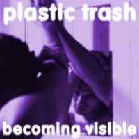 Picture for song 'Becoming Visible' by artist 'Plastic Trash'