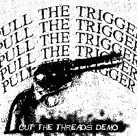 Picture for song 'Cut the Threads' by artist 'Pull The Trigger'