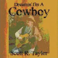 Picture for song 'Dreamin' I'm A Cowboy' by artist 'Scott R Taylor'
