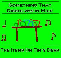Picture for song 'The Items On Tims Desk' by artist 'Something That Dissolves In Milk'