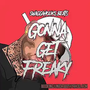 Picture for song 'Gonna Get Freaky' by artist 'SWAGGAHOLIKS BEATS'