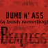 Picture for song 'Dumb n' Ass (a bush recording)' by artist 'The Beatless'