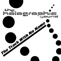 Picture for song 'The Track With No Name' by artist 'the holographic sound'