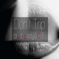 Picture for song 'Dont Trip *Bryson Tiller/Weeknd/Drake style beat*' by artist 'prettyDOPE'