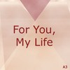 Picture for song 'For You, My Life' by artist 'A3 Studios'