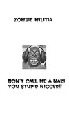 Picture for song 'don't call me a nazi you stupid n***' by artist 'Zombie Militia'