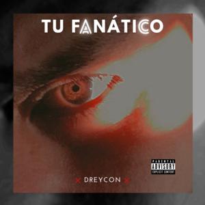Picture for song 'Dreycon - Tu Fanatico' by artist 'ernesttlovesyou'