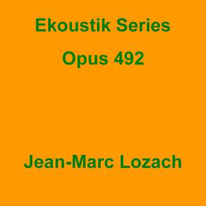 Picture for song 'Ekoustik Series Opus 492' by artist 'Jean-Marc Lozach'