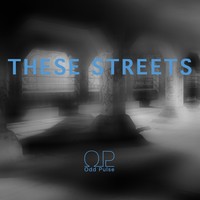 Picture for song 'THESE STREETS' by artist 'Odd Pulse'