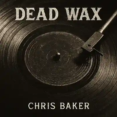 Picture for song 'Dead Wax' by artist 'Chris Baker'