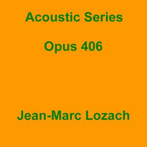Picture for song 'Acoustic Series Opus 406' by artist 'Jean-Marc Lozach'