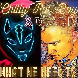 Picture for song 'What we need is (feat DjAdd85)' by artist 'Chilly-Rat-Boy'