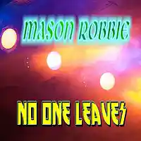 Picture for song 'No One Leaves' by artist 'Mason Robbie'