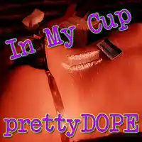 Picture for song 'In My Cup' by artist 'prettyDOPE'