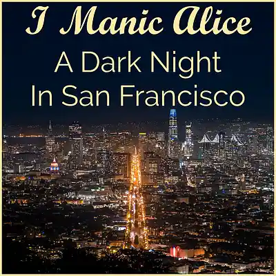 Picture for song 'A Dark Night In San Francisco' by artist 'I Manic Alice'