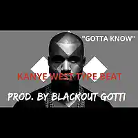 Picture for song '*Kanye West* - GOTTA KNOW (3 Leases for $9.97!)' by artist 'Blackout Gotti Beats'