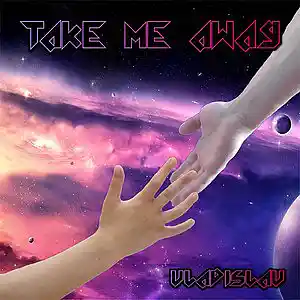 Picture for song 'Take me Away' by artist 'Vladislav Bahamut'