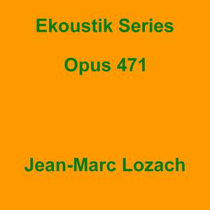 Picture for song 'Ekoustik Series Opus 471' by artist 'Jean-Marc Lozach'