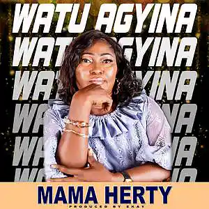 Picture for song 'Maa Herty_watu agyina_prod by Ekay' by artist 'MAMA HERTY'