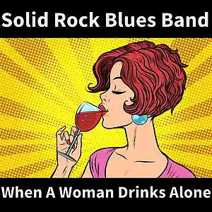 Picture for song 'When A Woman Drinks Alone' by artist 'Solid Rock Blues Band'