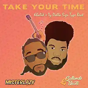 Picture for song 'Take Your Time *Khalid*' by artist 'Mister Lazy'
