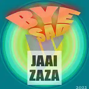 Picture for song 'Bye sad' by artist 'Jaai Zaza'