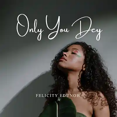 Picture for song 'Felicity Edunoh _-_Only you Dey' by artist 'Felicity Edunoh'