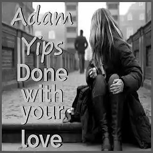 Picture for song 'Done With Your Love' by artist 'Adam Yips'