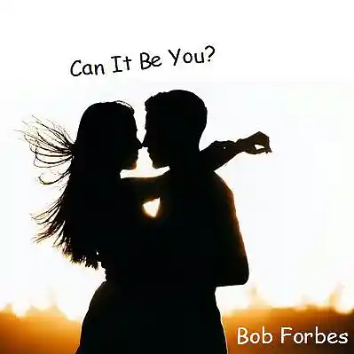 Picture for song 'Can It Be You?' by artist 'Bob Forbes'