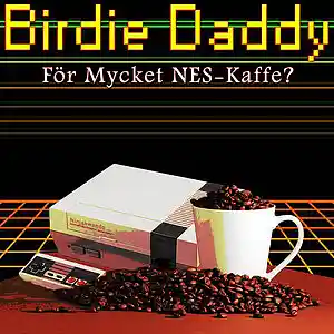 Picture for song 'For Mycket NES-Kaffe (oklippt)' by artist 'Birdie Daddy'