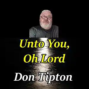 Picture for song 'Unto You, Oh Lord - Live' by artist 'Don Tipton'